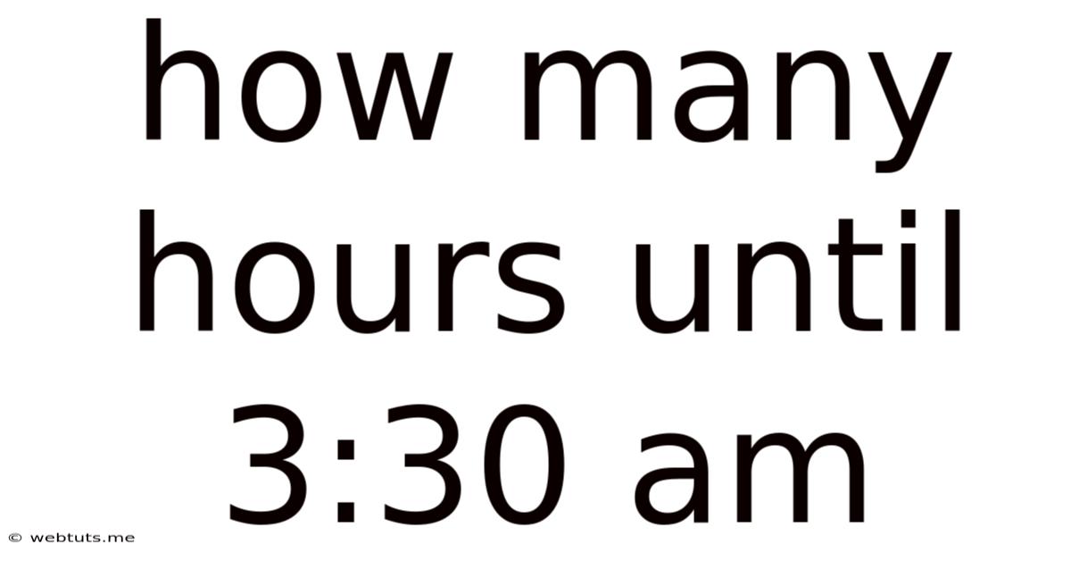 How Many Hours Until 3:30 Am