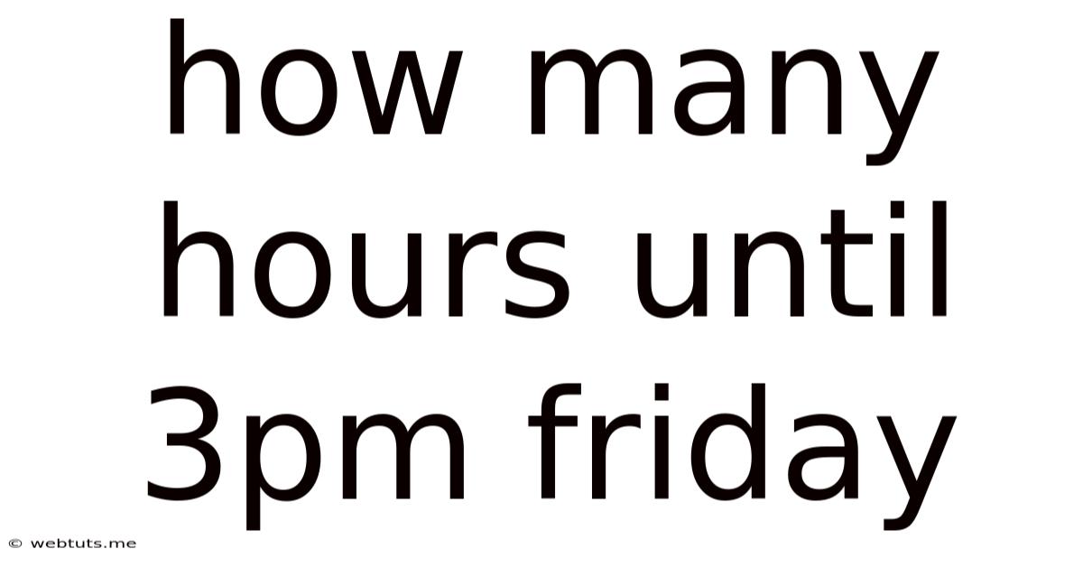 How Many Hours Until 3pm Friday