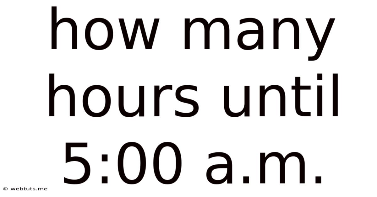 How Many Hours Until 5:00 A.m.