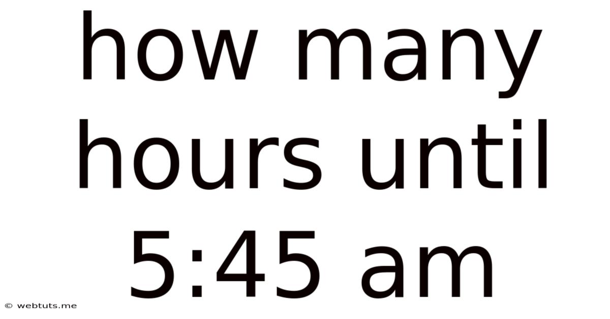 How Many Hours Until 5:45 Am