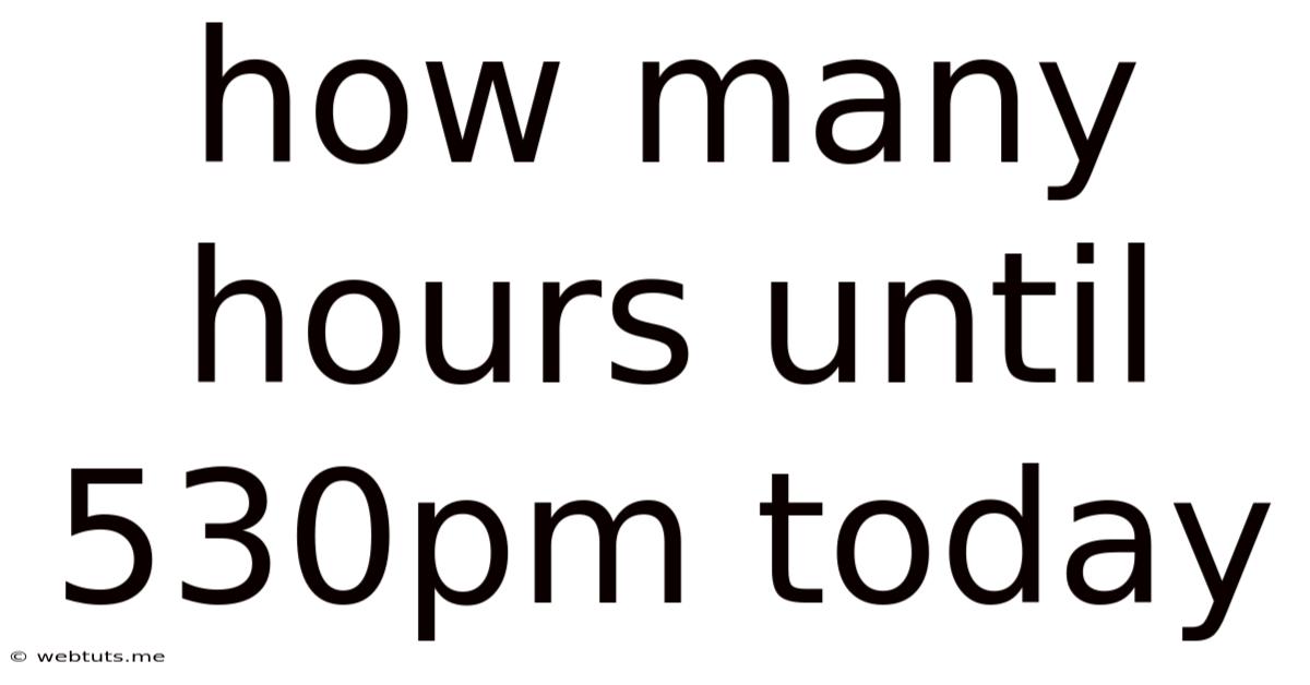 How Many Hours Until 530pm Today