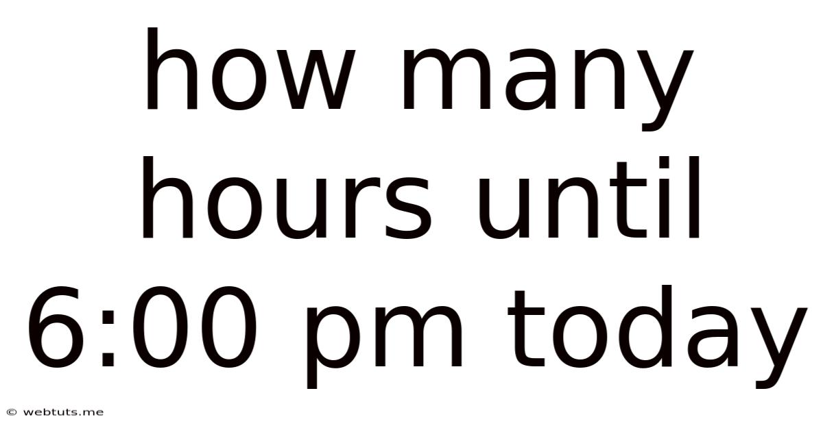 How Many Hours Until 6:00 Pm Today