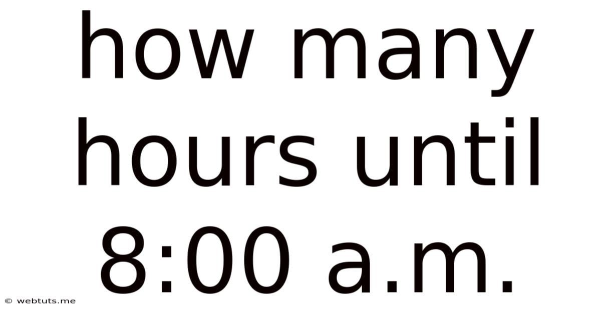 How Many Hours Until 8:00 A.m.