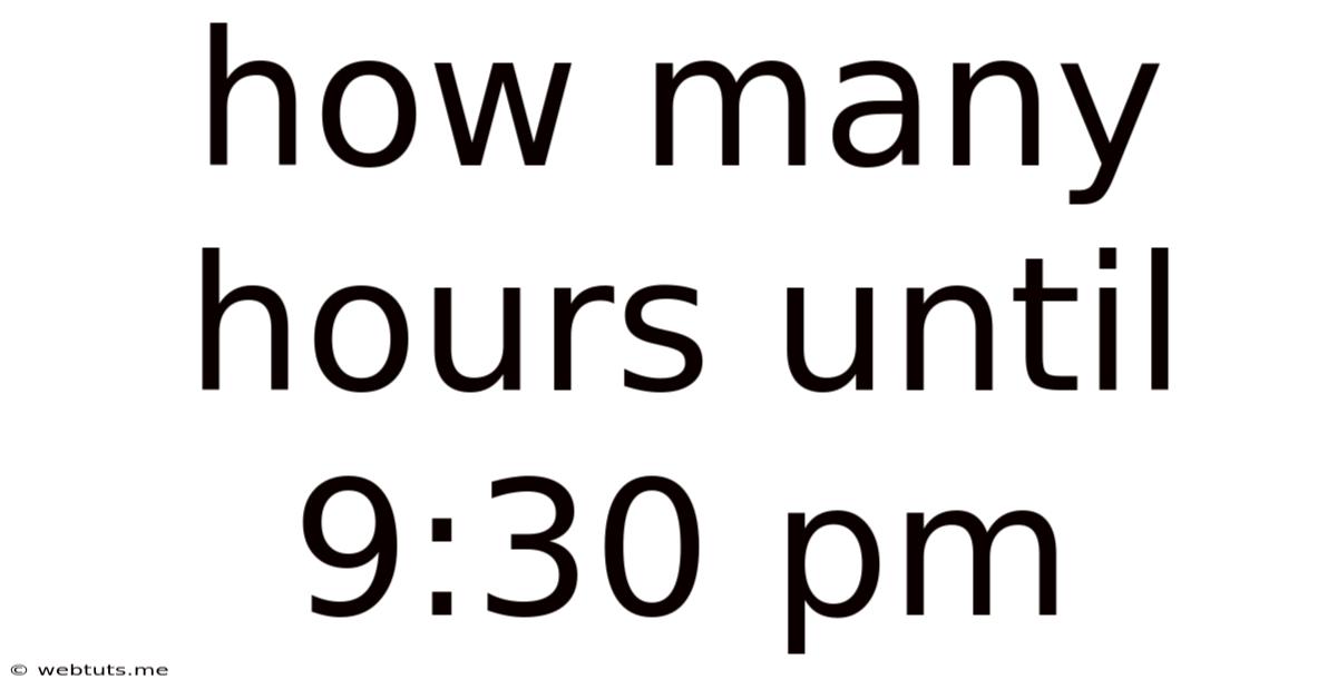 How Many Hours Until 9:30 Pm