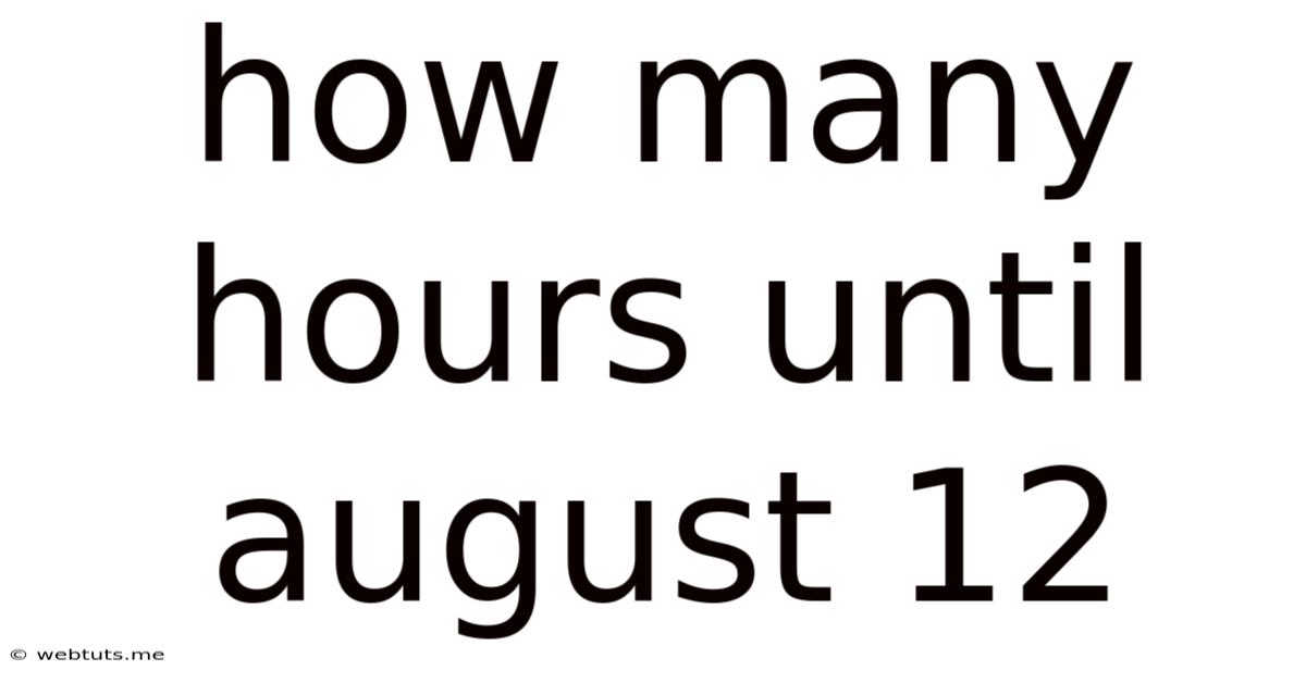 How Many Hours Until August 12