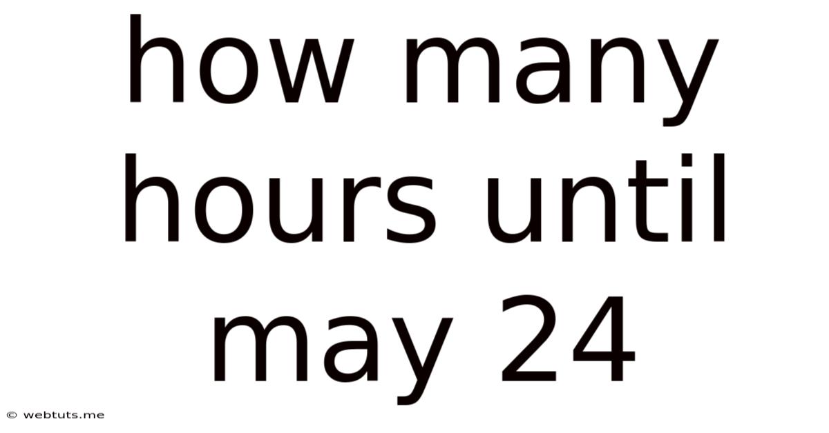 How Many Hours Until May 24