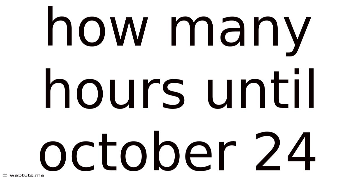 How Many Hours Until October 24