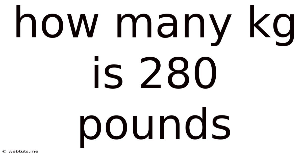 How Many Kg Is 280 Pounds