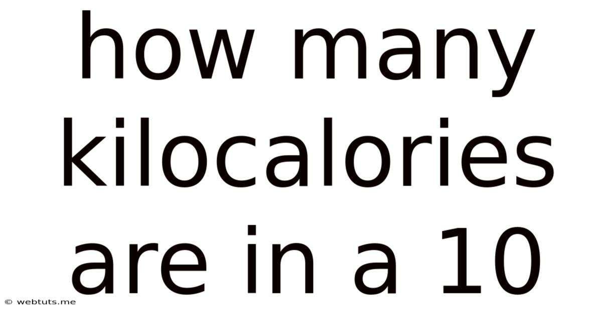 How Many Kilocalories Are In A 10
