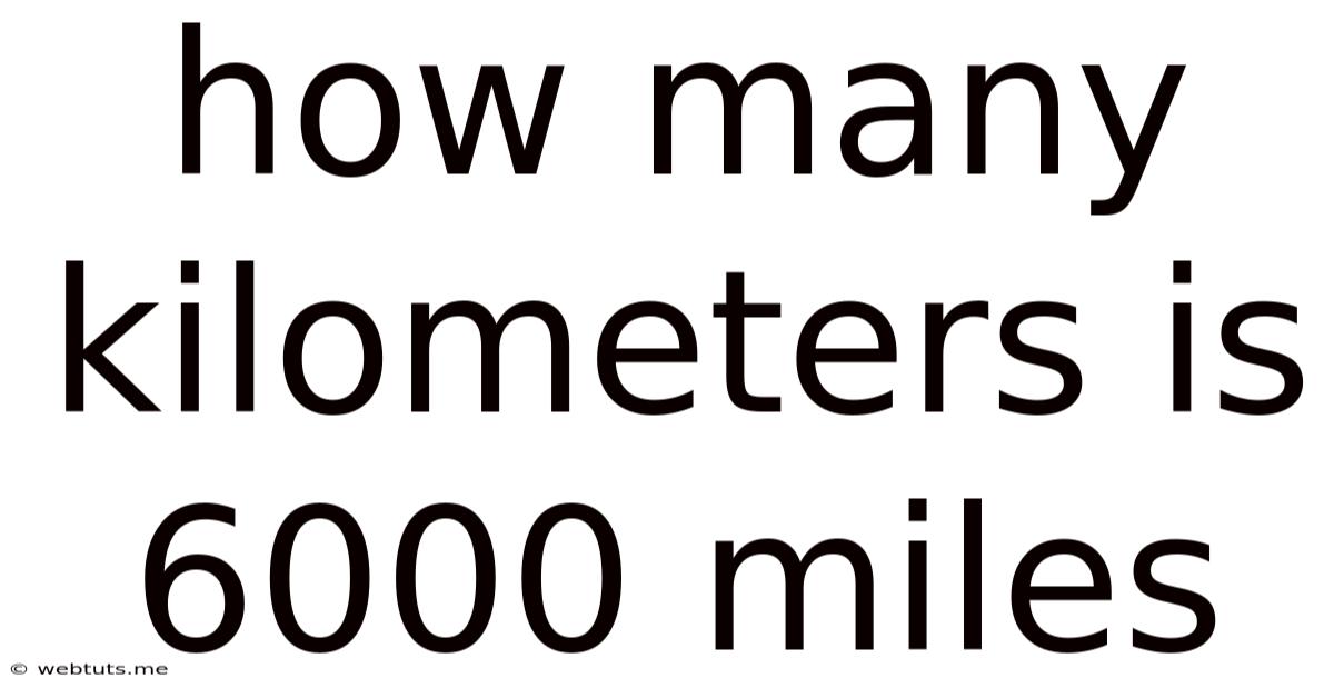 How Many Kilometers Is 6000 Miles