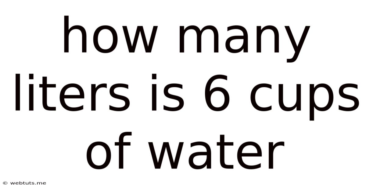 How Many Liters Is 6 Cups Of Water