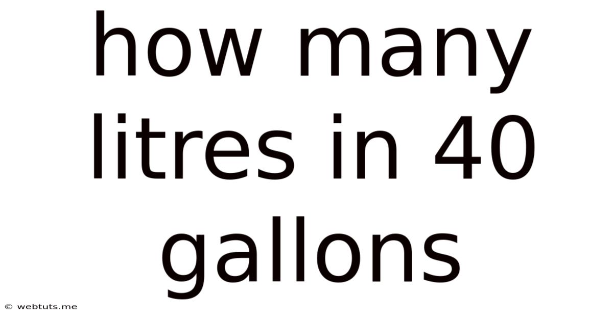 How Many Litres In 40 Gallons