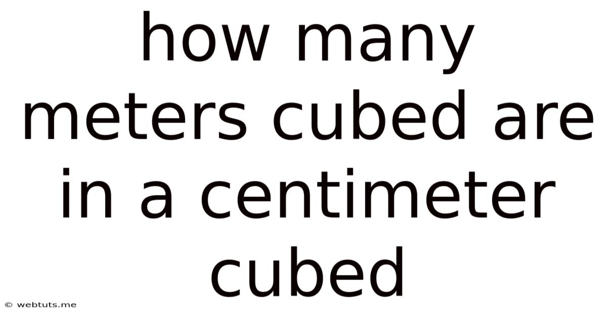How Many Meters Cubed Are In A Centimeter Cubed