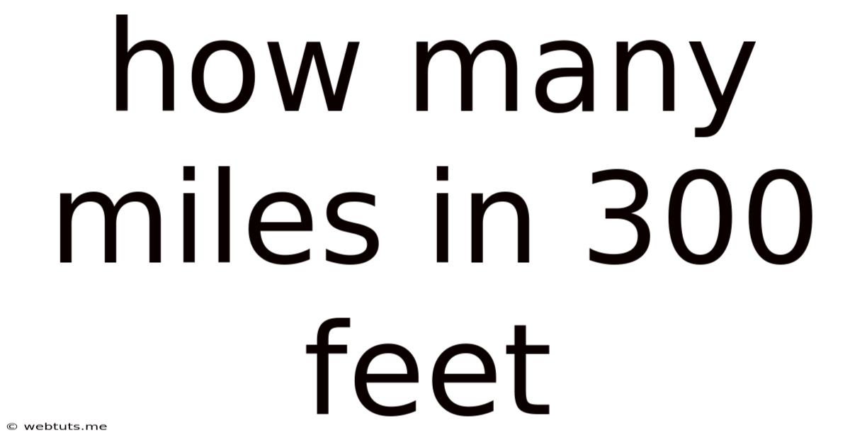 How Many Miles In 300 Feet