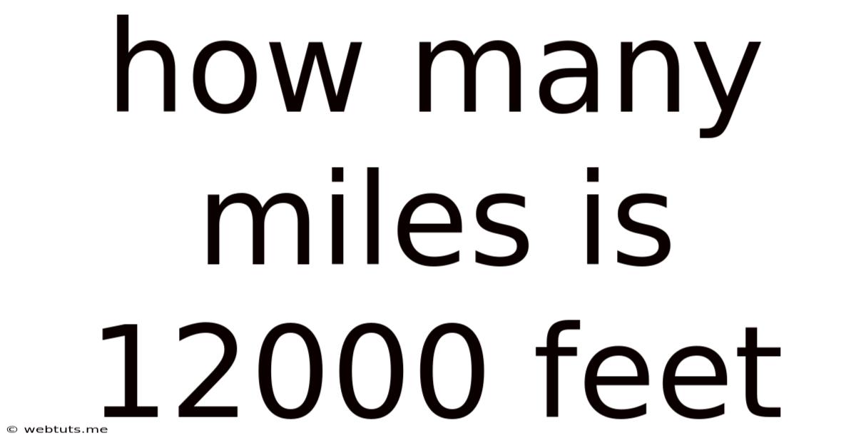 How Many Miles Is 12000 Feet