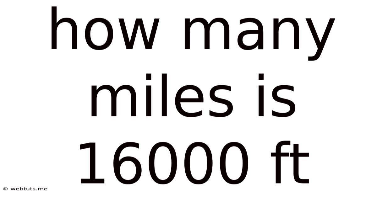 How Many Miles Is 16000 Ft