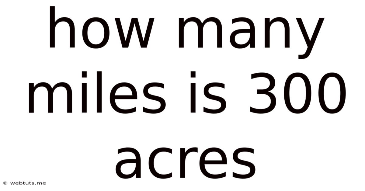 How Many Miles Is 300 Acres