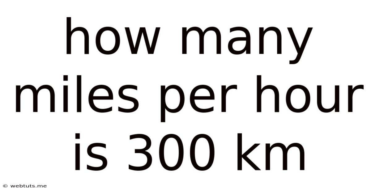 How Many Miles Per Hour Is 300 Km