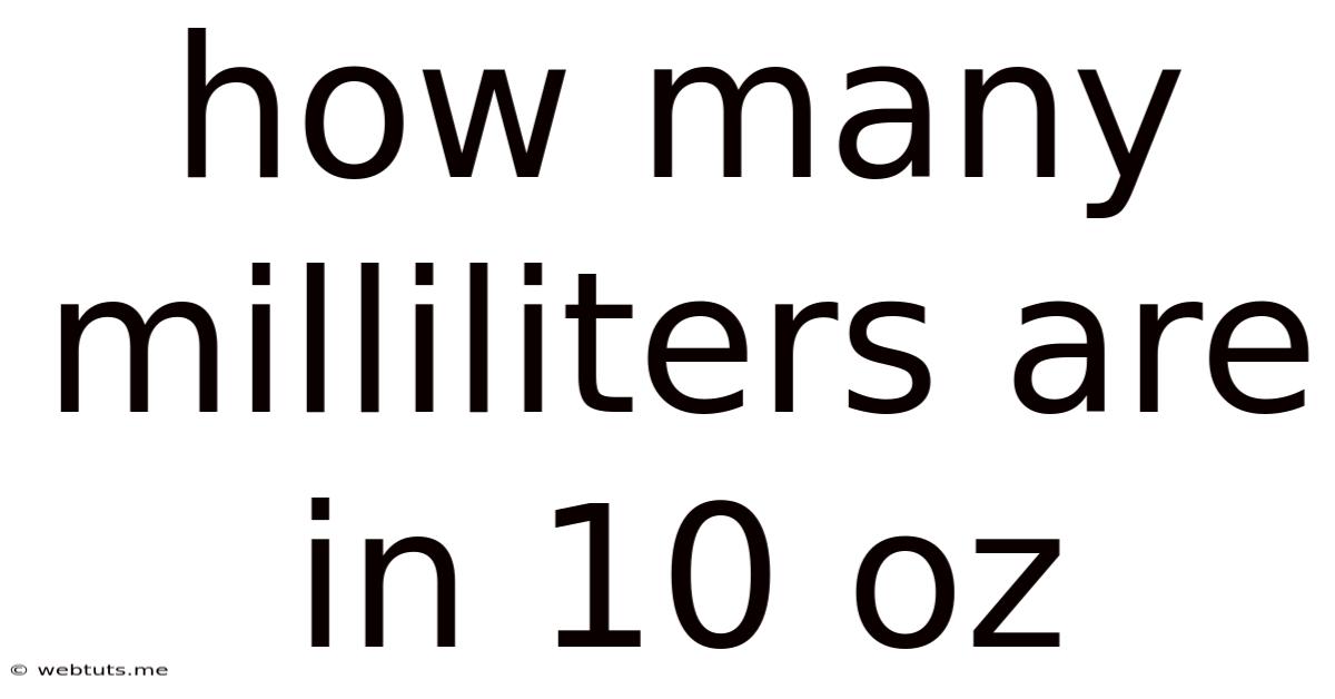 How Many Milliliters Are In 10 Oz