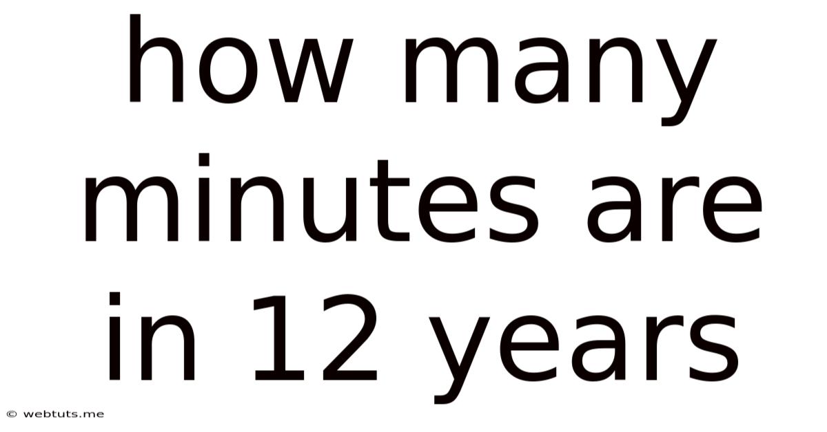 How Many Minutes Are In 12 Years