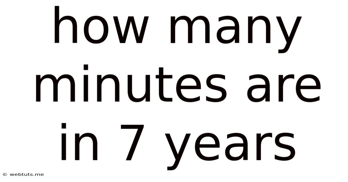 How Many Minutes Are In 7 Years