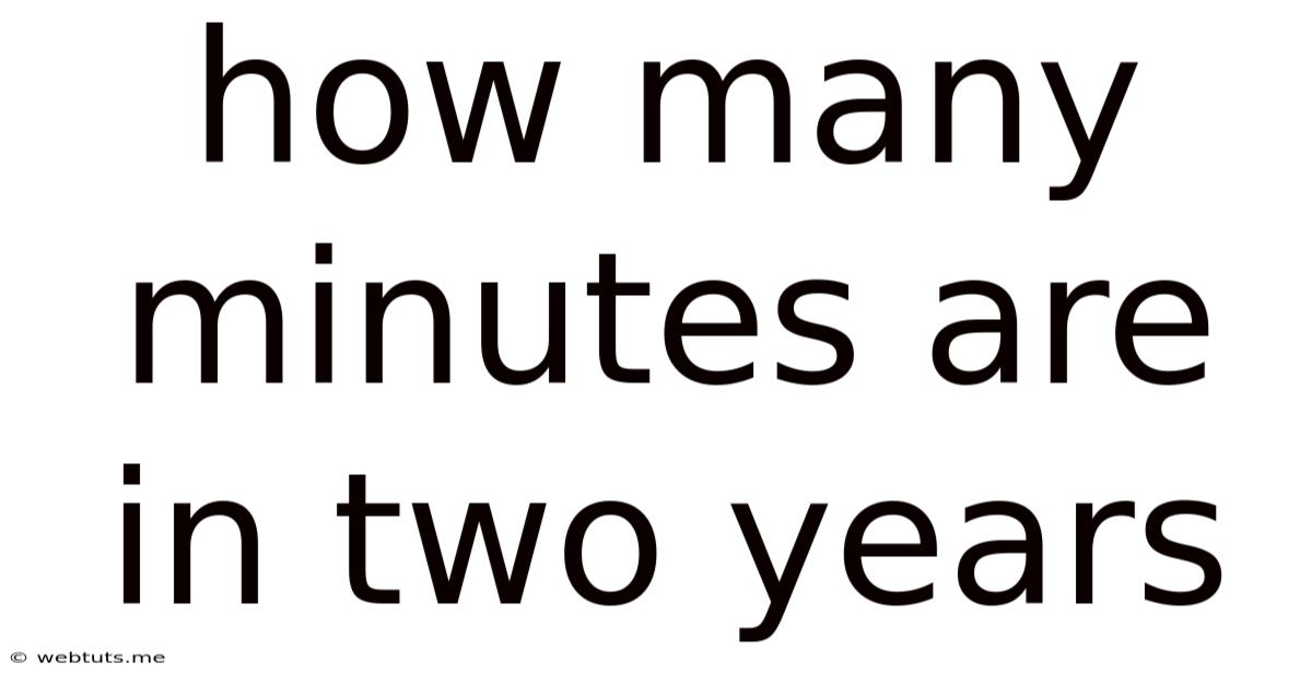 How Many Minutes Are In Two Years