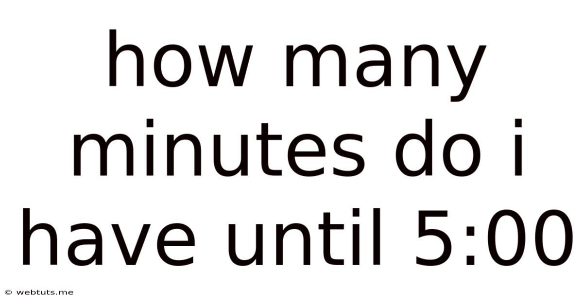 How Many Minutes Do I Have Until 5:00