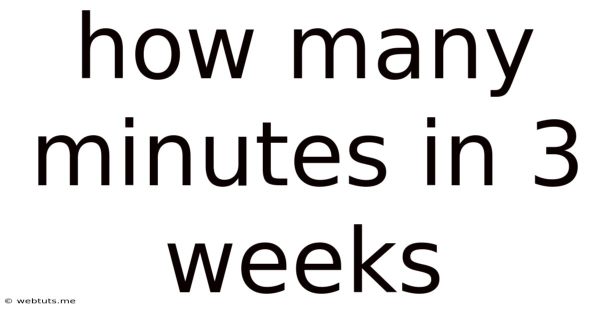How Many Minutes In 3 Weeks