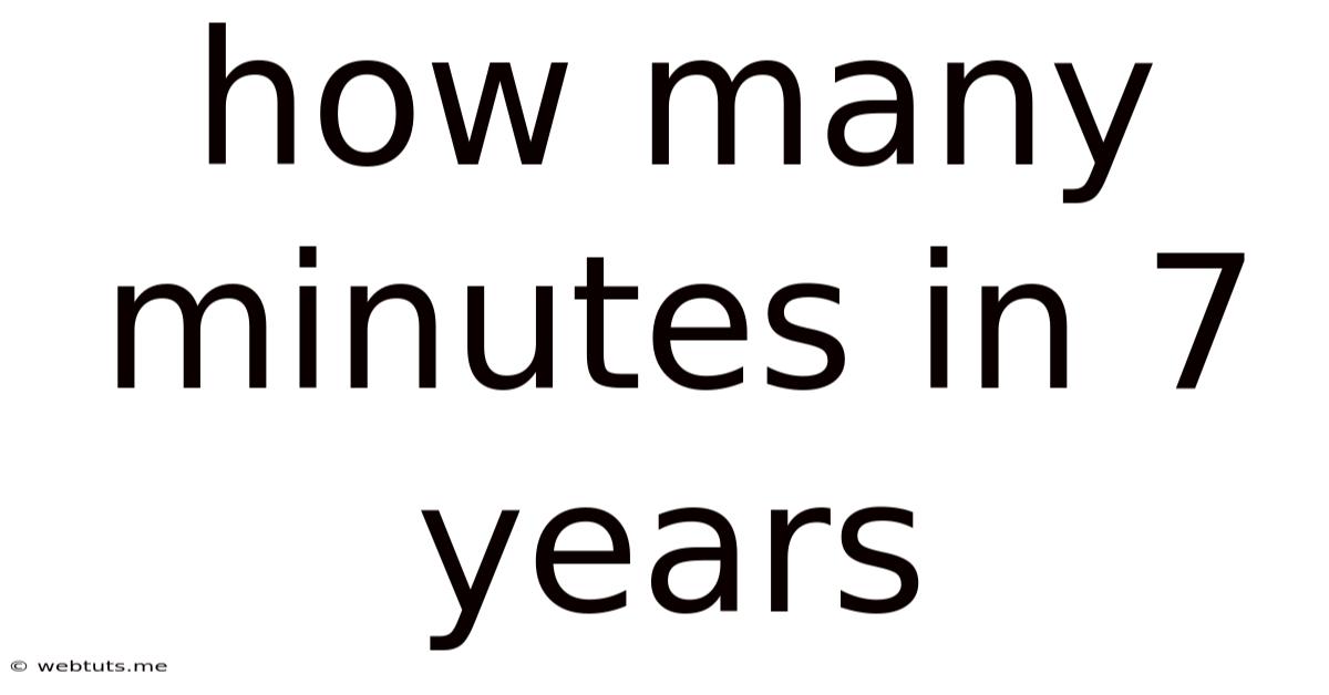 How Many Minutes In 7 Years