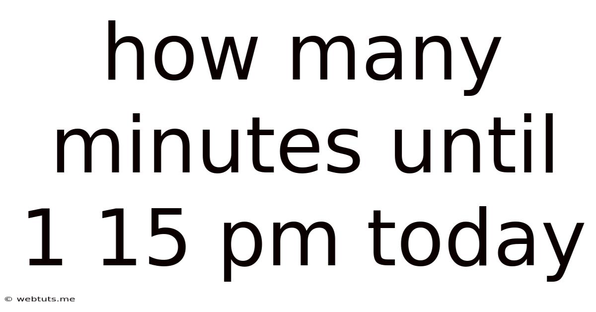 How Many Minutes Until 1 15 Pm Today