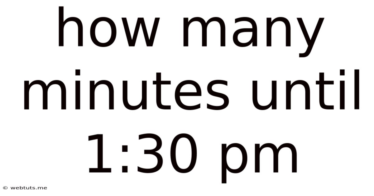 How Many Minutes Until 1:30 Pm