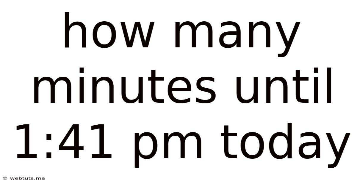 How Many Minutes Until 1:41 Pm Today