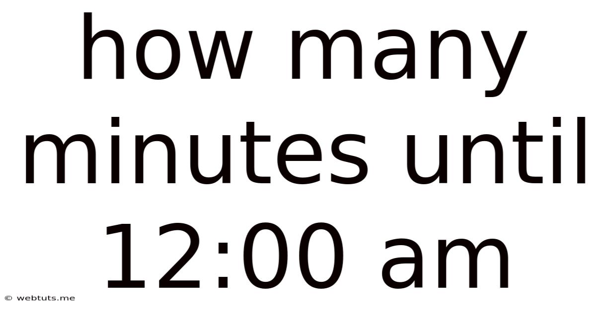 How Many Minutes Until 12:00 Am