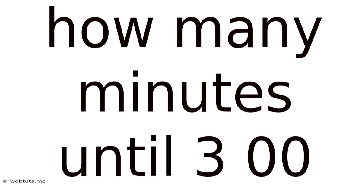 How Many Minutes Until 3 00