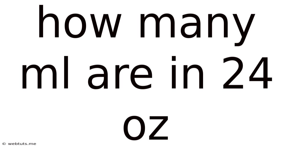 How Many Ml Are In 24 Oz