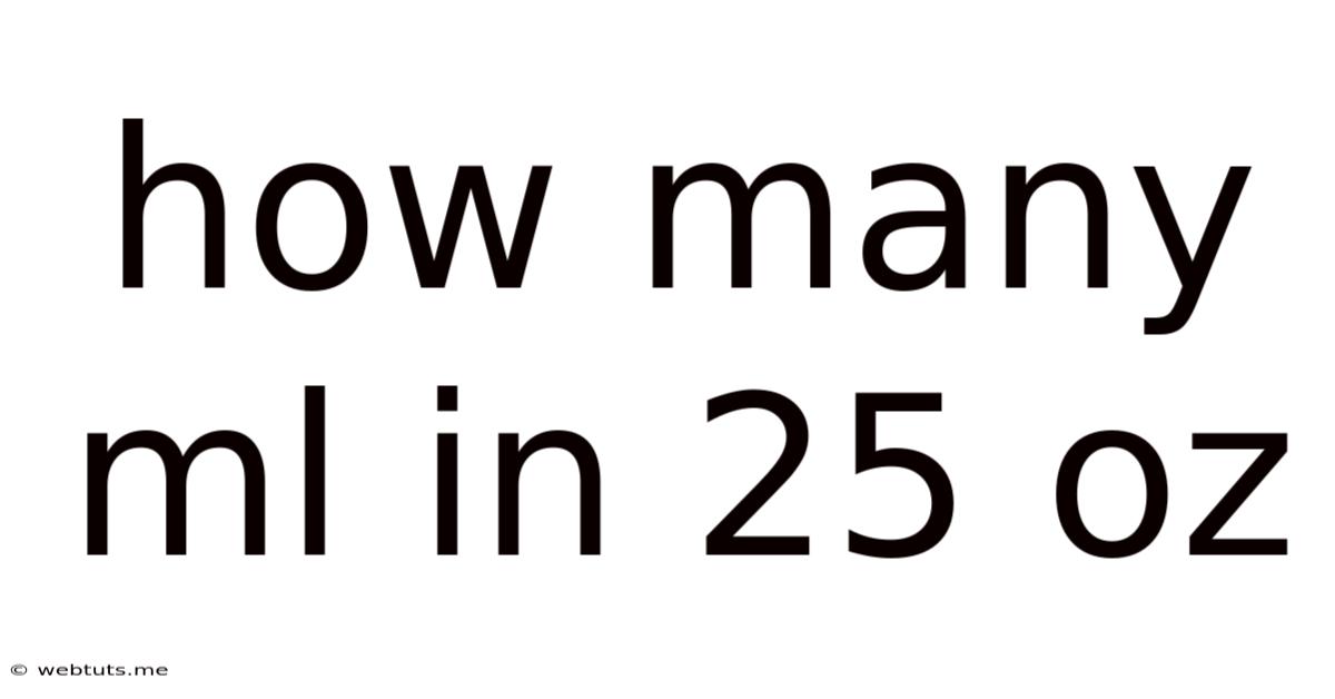 How Many Ml In 25 Oz