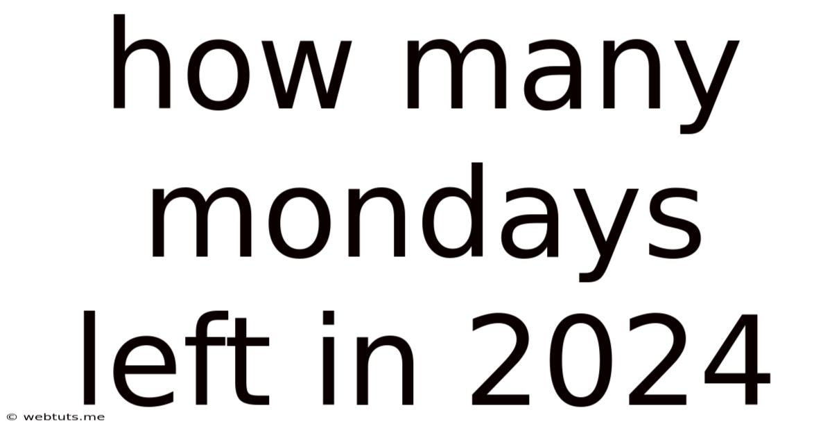 How Many Mondays Left In 2024