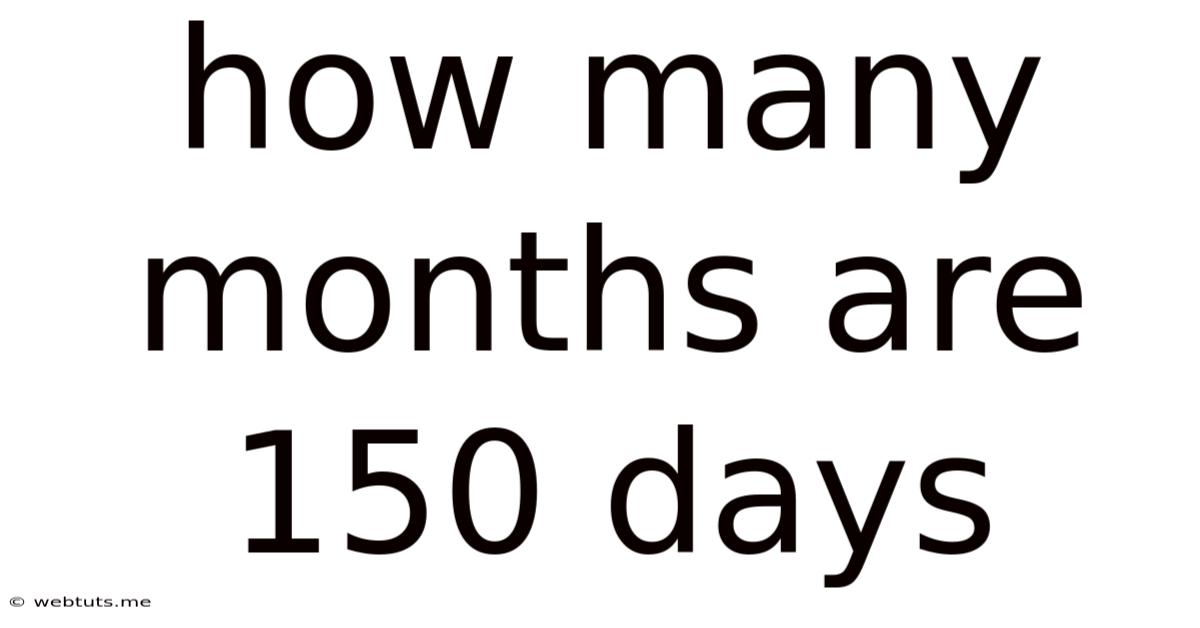 How Many Months Are 150 Days