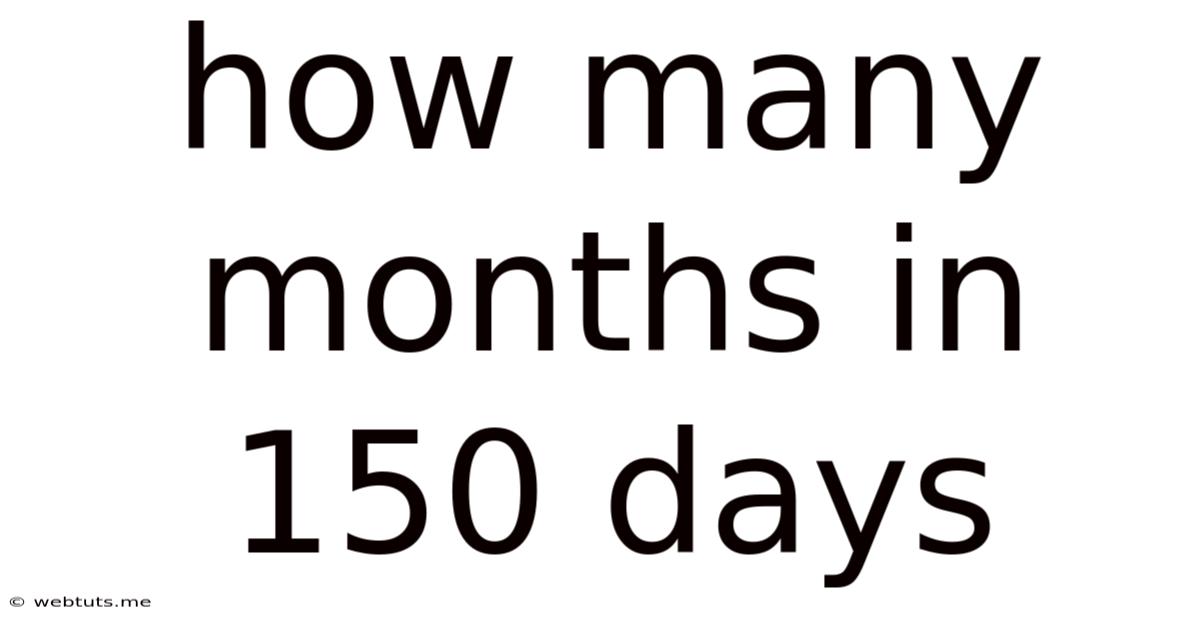 How Many Months In 150 Days