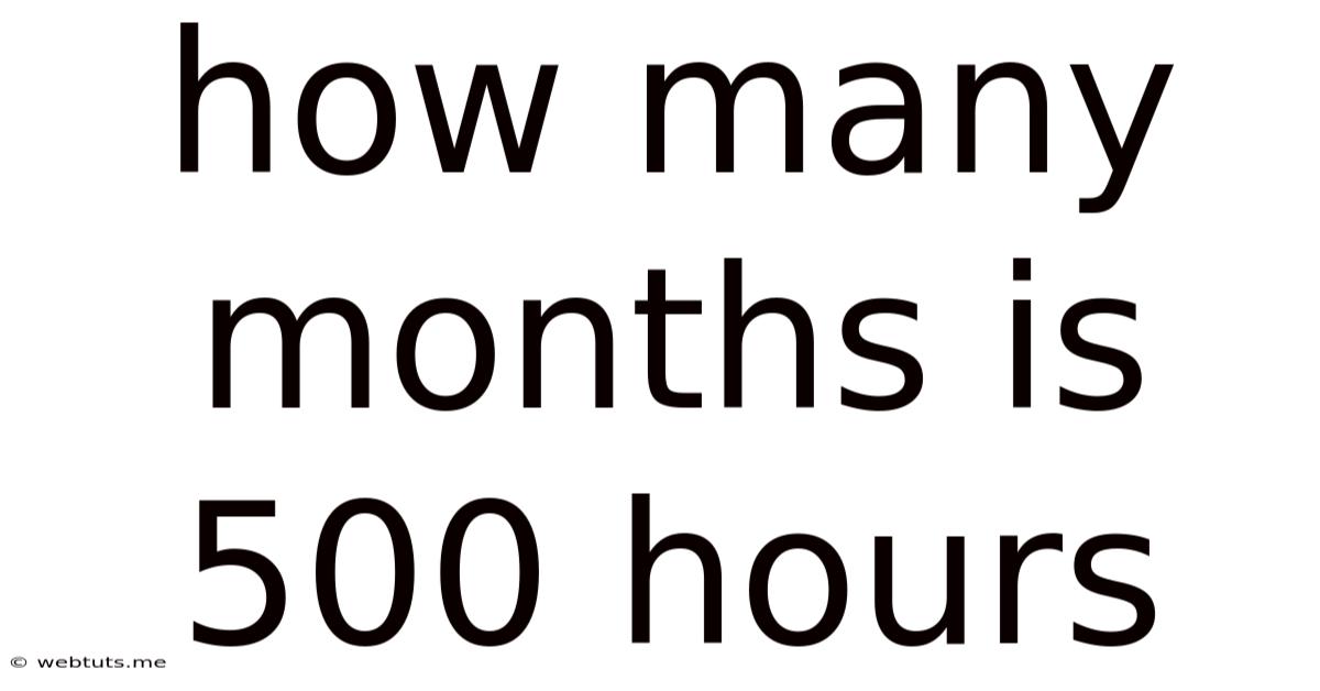 How Many Months Is 500 Hours