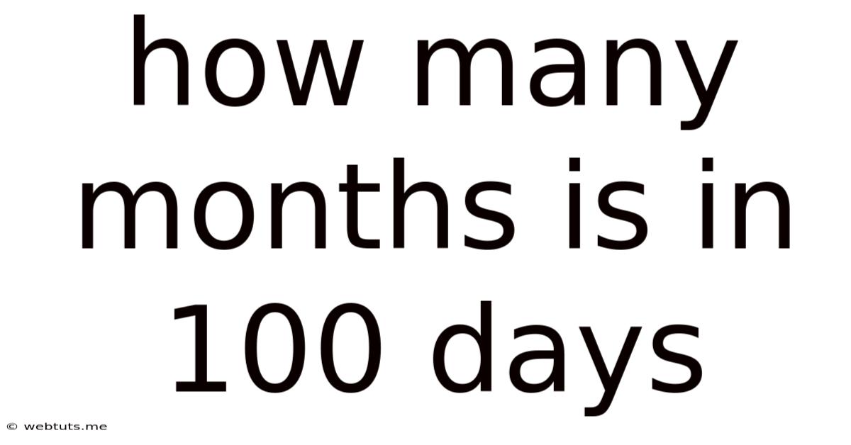 How Many Months Is In 100 Days