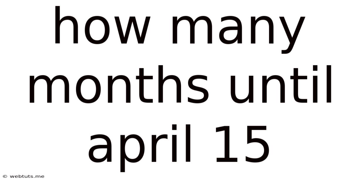 How Many Months Until April 15