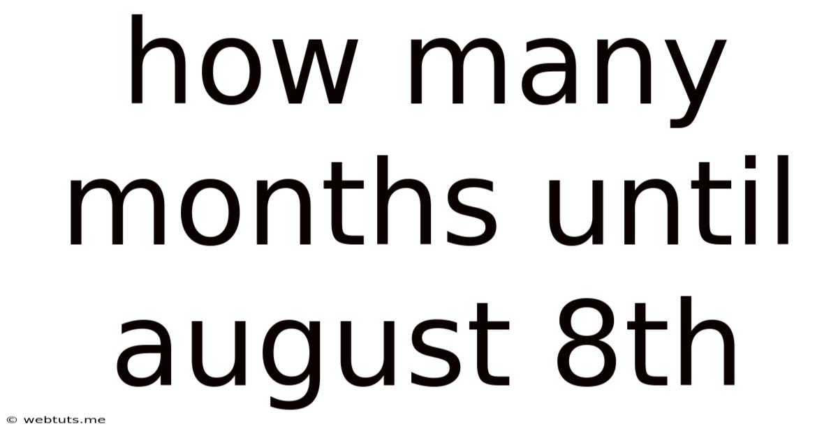 How Many Months Until August 8th