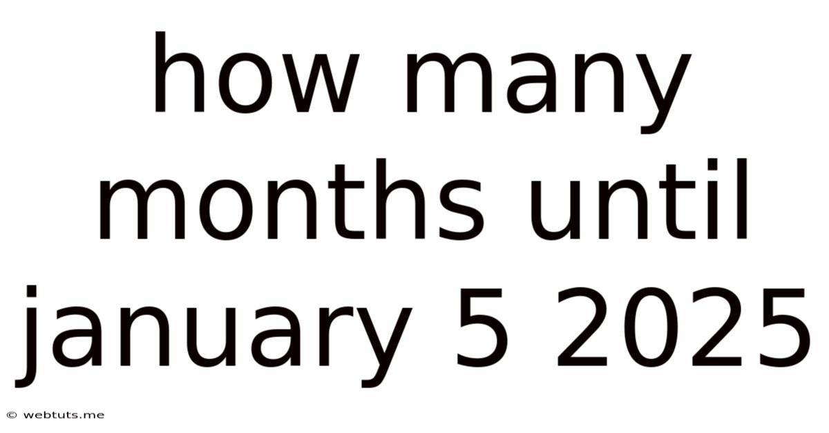 How Many Months Until January 5 2025