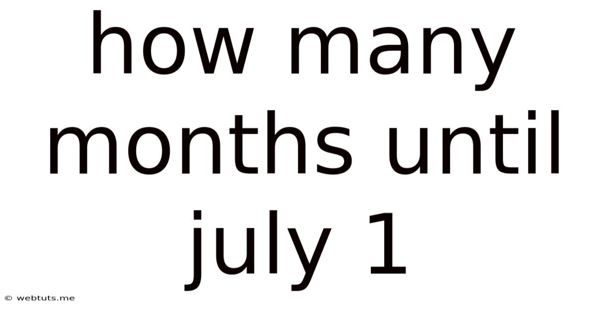 How Many Months Until July 1