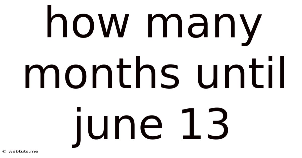 How Many Months Until June 13