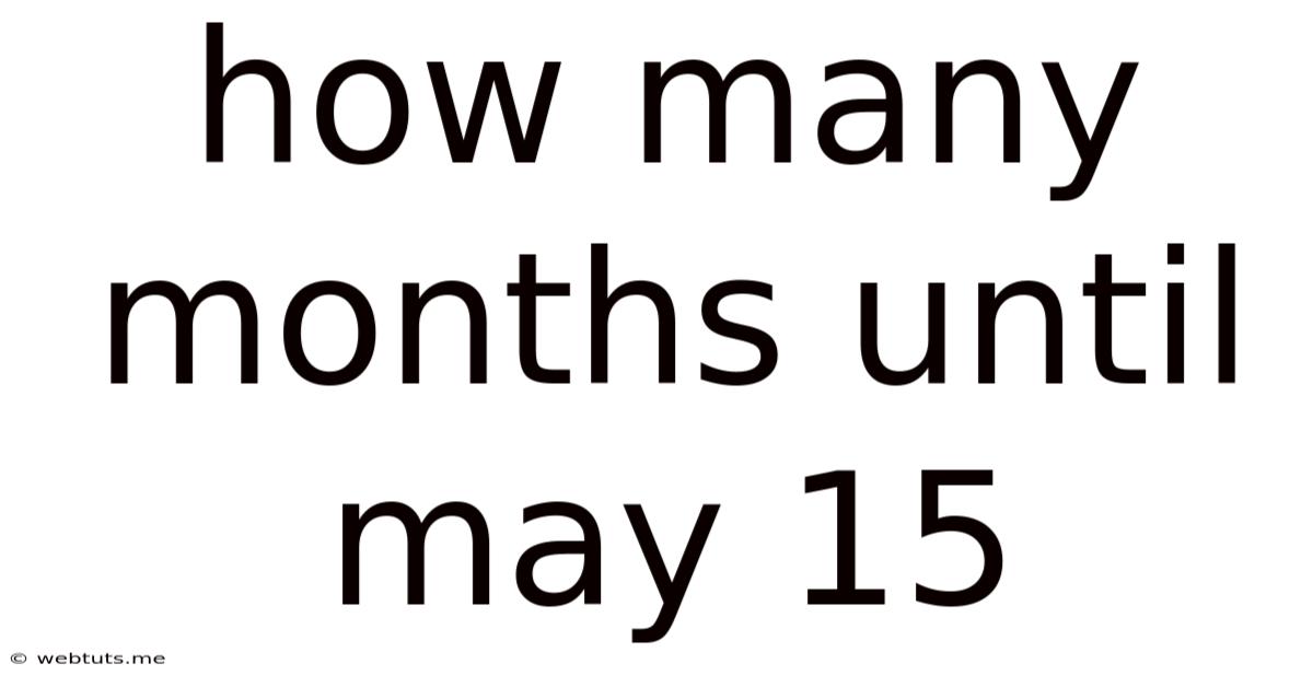 How Many Months Until May 15