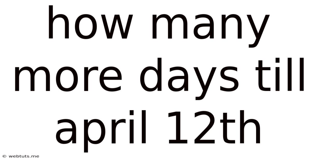 How Many More Days Till April 12th