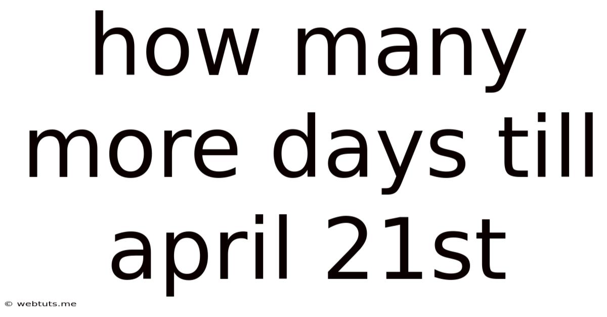 How Many More Days Till April 21st