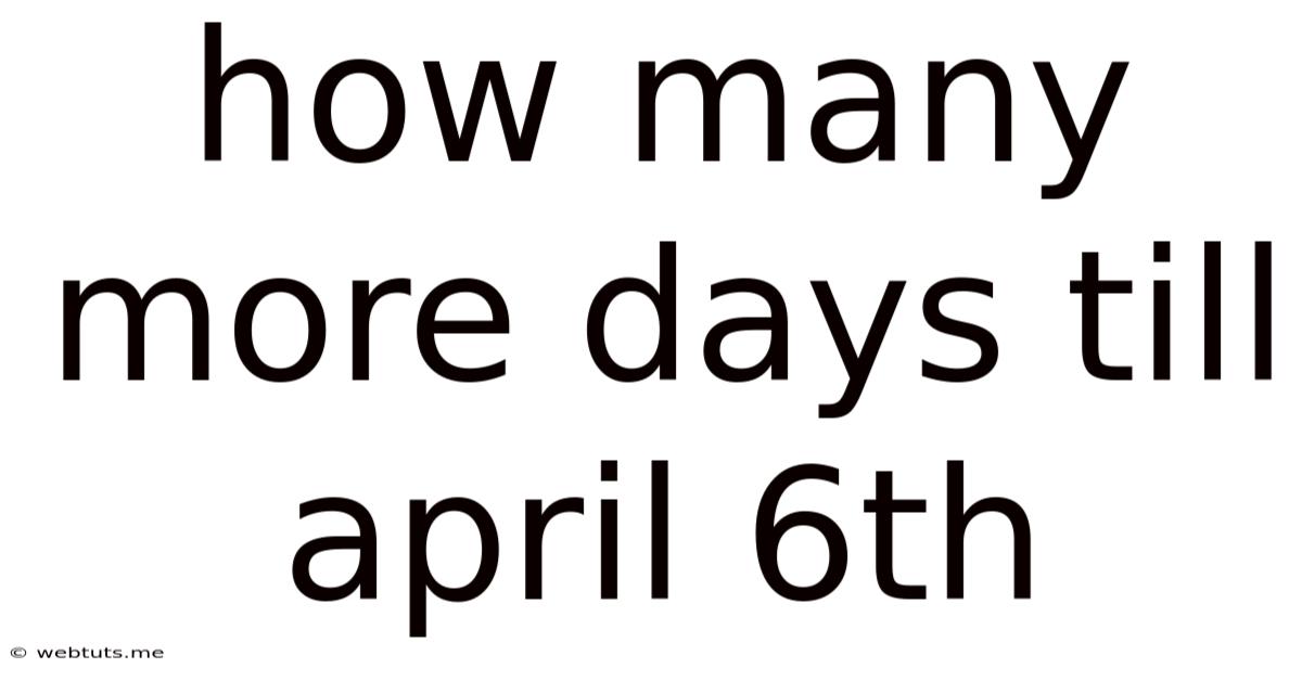How Many More Days Till April 6th